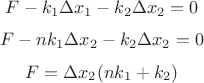 $$F-k_1\Delta x_1-k_2\Delta x_2=0$$
$$F-nk_1\Delta x_2-k_2\Delta x_2=0$$
$$F=\Delta x_2(nk_1+k_2)$$ $$F-k_1\Delta x_1-k_2\Delta x_2=0$$
$$F-nk_1\Delta x_2-k_2\Delta x_2=0$$
$$F=\Delta x_2(nk_1+k_2)$$