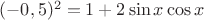 $(-0,5)^2 = 1+2\sin x \cos x$