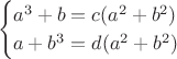 $$ \begin{cases} a^3 + b = c(a^2 + b^2)\\ a + b^3 = d(a^2 + b^2) \end{cases} $$