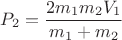 $\displaystyle P_2=\frac{2m_1m_2V_1}{m_1+m_2}$