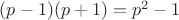 $(p-1)(p+1)=p^2-1$