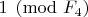 $1\pmod {F_{4}}$