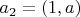 $a_2=(1,a)$