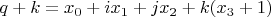 $q + k = x_0 + i x_1 + j x_2 + k (x_3 + 1)$