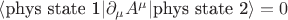 $\langle \text{phys~state~1}| \partial_{\mu} A^{\mu}|\text{phys~state~2}\rangle=0$