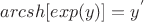 $arcsh[exp(y)]=y^'$