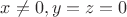 $x\ne0,y=z=0$