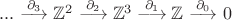 $... \overset{  \partial_{3} }{\longrightarrow} \mathbb{Z}^2 \overset{  \partial_{2} }{\longrightarrow} \mathbb{Z}^3 \overset{  \partial_{1} }{\longrightarrow} \mathbb{Z} \overset{  \partial_{0} }{\longrightarrow} 0$