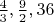 $\frac43,   \frac92,           36$