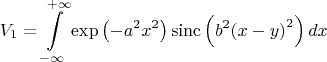 $$\[{{V}_{1}}=\int\limits_{-\infty }^{+\infty }{\exp \left( -{{a}^{2}}{{x}^{2}} \right)\operatorname{sinc}\left( {{b}^{2}}{{\left( x-y \right)}^{2}} \right)dx}\]$$