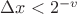 $\Delta x<{{2}^{-v}}$