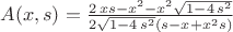 $
A(x,s)={\frac {2\,xs-{x}^{2}-{x}^{2} \sqrt{1-4\,{s}^{2}}}{2 \sqrt{1-4\,{s
}^{2}} \left( s-x+{x}^{2}s \right) }}
$