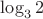 $ \log_{3}{2} $