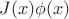 $J(x)\phi(x)$