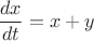 $$\frac{dx}{dt} = x+y$$ $$\frac{dx}{dt} = x+y$$