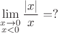 $\lim\limits_{\substack{x\to 0\\x<0}}\dfrac{|x|}{x}=?$