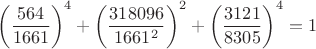$$\[
\left( {\frac{{564}}{{1661}}} \right)^4  + \left( {\frac{{{\rm{318096}}}}{{{\rm{1661^2}}}}} \right)^2  + \left( {\frac{{{\rm{3121}}}}{{{\rm{8305}}}}} \right)^4  = 1
\]$