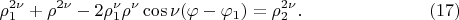 $$
\rho^{2 \nu}_1 + \rho^{2 \nu} - 2 \rho^{\nu}_1 \rho^{\nu}\cos \nu(\varphi - \varphi_1) = \rho^{2\nu}_2. \eqno     (17)
$$