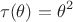 $$\tau(\theta)={\theta}^2$$