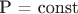 P = const
