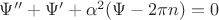 $\Psi''+\Psi'+\alpha^2(\Psi-2\pi n)=0$ $\Psi''+\Psi'+\alpha^2(\Psi-2\pi n)=0$
