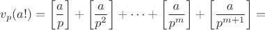 $$v_p(a!)=\left[\dfrac{a}{p}\right]+\left[\dfrac{a}{p^2}\right]+\dots+\left[\dfrac{a}{p^m}\right]+\left[\dfrac{a}{p^{m+1}}\right]=$$