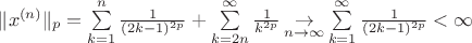 $\|x^{(n)}\|_p=\sum\limits_{k=1}^n \frac{1}{(2k-1)^{2p}}+\sum\limits_{k=2n}^\infty \frac{1}{k^{2p}}\mathop{\to}\limits_{n\to\infty} \sum\limits_{k=1}^\infty \frac{1}{(2k-1)^{2p}}<\infty$