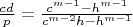 $\frac{cd}{p}=\frac{c^{m-1}-h^{m-1}}{c^{m-2}h-h^{m-1}}$