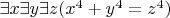 $\exists x\exists y\exists z (x^4+y^4=z^4)$