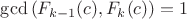 $\gcd{(F_{k-1}(c),F_k(c))}=1$ $\gcd{(F_{k-1}(c),F_k(c))}=1$