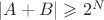 $|A+B|\geqslant 2^N$