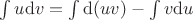 $\int u\mathrm{d}v=\int\mathrm{d}(uv)-\int v\mathrm{d}u$