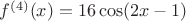 $f^{(4)}(x)=16\cos(2x-1)$