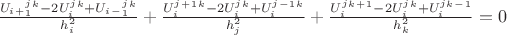 $\frac {U_i_+_1^j^k-2U_i^j^k+U_i_-_1^j^k} {h_i^2}+\frac {U_i^j^+^1^k-2U_i^j^k+U_i^j^-^1^k} {h_j^2}+\frac {U_i^j^k^+^1-2U_i^j^k+U_i^j^k^-^1} {h_k^2} = 0$