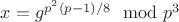 $x=g^{p^2(p-1)/8}\mod p^3$