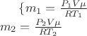 $\{ m_1 =\frac{P_1 V\mu}{RT_1} \\ m_2 =\frac{P_2 V\mu}{RT_2}$