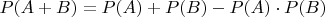 $P(A+B)=P(A) + P(B) - P(A) \cdot P(B)$