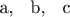 a, \; b, \; c