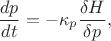 $$
\frac{d p}{dt} = - \kappa_p \frac{\delta H}{\delta p},
$$