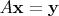 $A \mathbf x = \mathbf y$