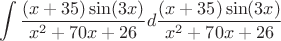 $$\int \frac{(x+35)\sin(3x)}{x^2 + 70x + 26}d\frac{(x+35)\sin(3x)}{x^2 + 70x + 26}$$