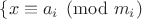 $\{x\equiv a_i\pmod{m_i}$