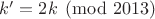 $k' = 2k \pmod {2013}$