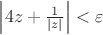 $\left\lvert4z + \frac{1}{\left\lvert z\right\rvert}\right\rvert < \varepsilon$