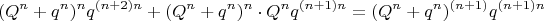 $$(Q^n+q^n)^nq^{(n+2)n}+(Q^n+q^n)^n\cdot Q^nq^{(n+1)n}=(Q^n+q^n)^{(n+1)} q^{(n+1)n}$$