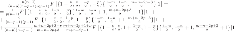 $ \frac{n (n-1)}{(n-p)(n-p-1) p(p-1)} F\left[ \lbrace {1-\frac{\nu}{2} , \frac{\nu}{2},\frac{1-p}{2},-\frac{p}{2}} \rbrace \lbrace {\frac{1-m}{2},\frac{1-n}{2},\frac{m+n-2p+3}{2}} \rbrace \vert 1 \right]= \\
=\frac{1}{p \left(p-1\right)} F\left[ \lbrace {1-\frac{\nu}{2} , \frac{\nu}{2},\frac{1-p}{2},-\frac{p}{2}} \rbrace \lbrace {\frac{1-m}{2},\frac{1-n}{2}+1,\frac{m+n-2p+3}{2}-1} \rbrace \vert 1 \right]+\\
+\frac{2}{(n-p-1)(p-1)}F\left[ \lbrace {1-\frac{\nu}{2} , \frac{\nu}{2},\frac{1-p}{2},1-\frac{p}{2}} \rbrace \lbrace {\frac{1-m}{2},\frac{1-n}{2}+1,\frac{m+n-2p+3}{2}} \rbrace \vert 1 \right]+\\
+\frac{1}{(n-p)(n-p-1)} \frac{m+n-2p+3-\nu}{m+n-2p+3} \frac{m+n-2p+1+\nu}{m+n-2p+1}F\left[ \lbrace {1-\frac{\nu}{2} , \frac{\nu}{2},1+\frac{1-p}{2},1-\frac{p}{2}} \rbrace \lbrace {\frac{1-m}{2},\frac{1-n}{2}+1,\frac{m+n-2p+3}{2}+1} \rbrace \vert 1 \right]$