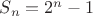 $S_n = 2^n - 1$ $S_n = 2^n - 1$