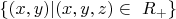 $\{(x, y) | (x, y, z) \in\ R_+\} $