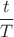 $\dfrac{t}{T}$