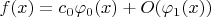 $f(x)=c_0\varphi_0(x)+O(\varphi_1(x))$